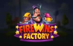 FireWins Factory
