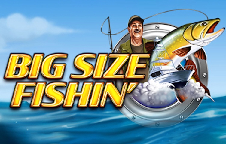 Bigger Size Fishin’